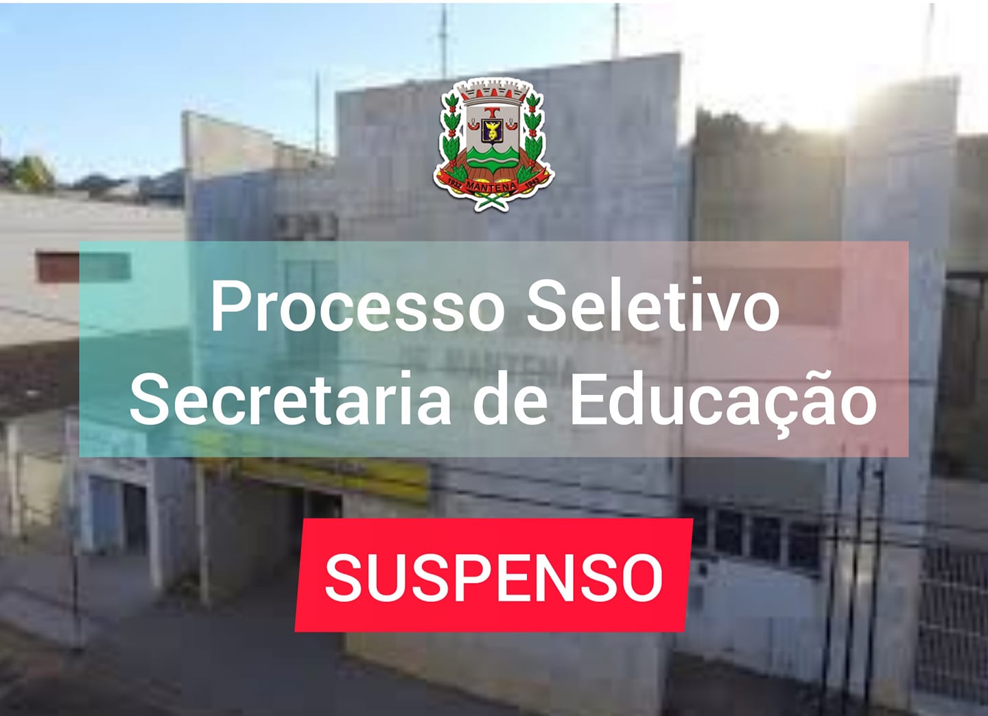 Prefeitura de Mantena suspende processo seletivo da Secretaria de Educação