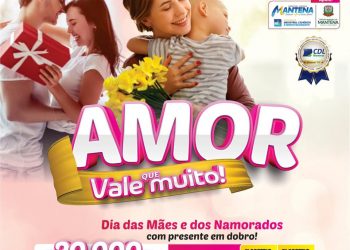 CDL de Mantena lança campanha ‘AMOR QUE VALE MUITO’ para o Dia das Mães e dos Namorados