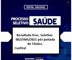 Atenção! Resultado Processo Seletivo 002/SMS/2021 Sec. Saúde Mantena pós entrega de Títulos. Confira!