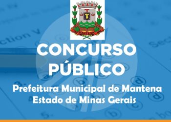 Atenção! Prefeitura Municipal de Mantena anuncia a realização do Concurso Público. Confira!