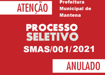 Atenção! Prefeitura Municipal de Mantena, através da SMAS, publica ANULAÇÃO do Processo Seletivo SMAS/001/2021. Confira!