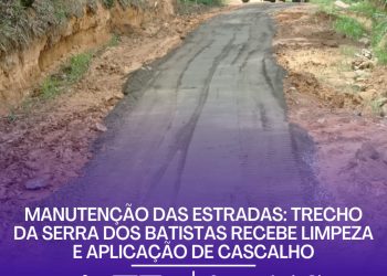 MANUNTENÇÃO DAS ESTRADAS: trecho da Serra dos Batistas recebe limpeza e aplicação de cascalho