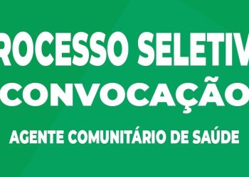Convocação – Processo Seletivo – Agente Comunitário de Saúde