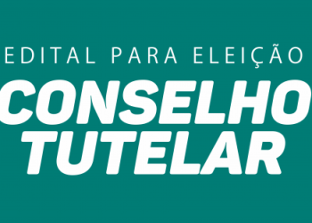 CMDCA LANÇA EDITAL PARA A ELEIÇÃO DO CONSELHO TUTELAR