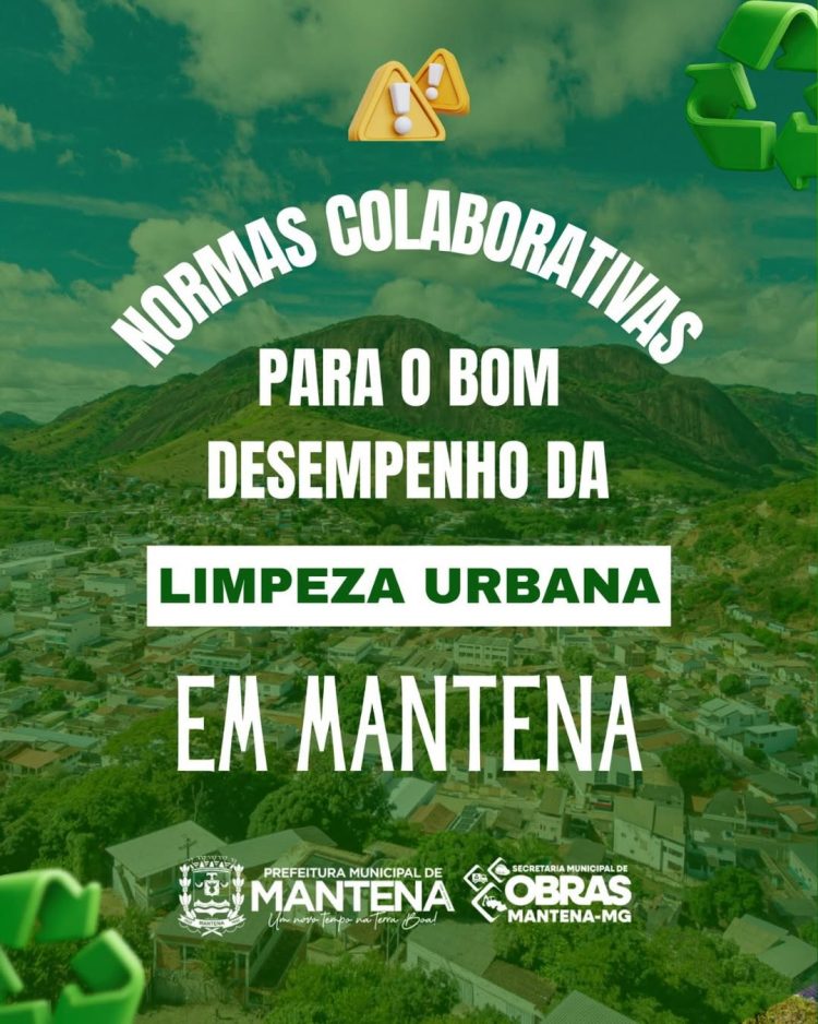 Prefeitura reforça importância da colaboração da população para manter Mantena limpa e organizada